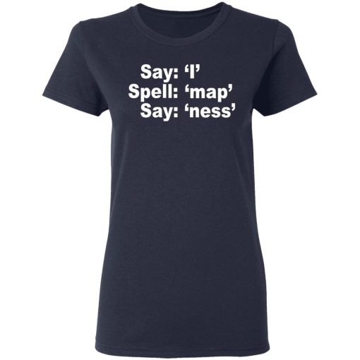 Say I Spell Map Say Ness T-Shirts, Hoodies, Long Sleeve 13