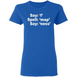 Say I Spell Map Say Ness T-Shirts, Hoodies, Long Sleeve 39