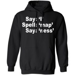Say I Spell Map Say Ness T-Shirts, Hoodies, Long Sleeve 43