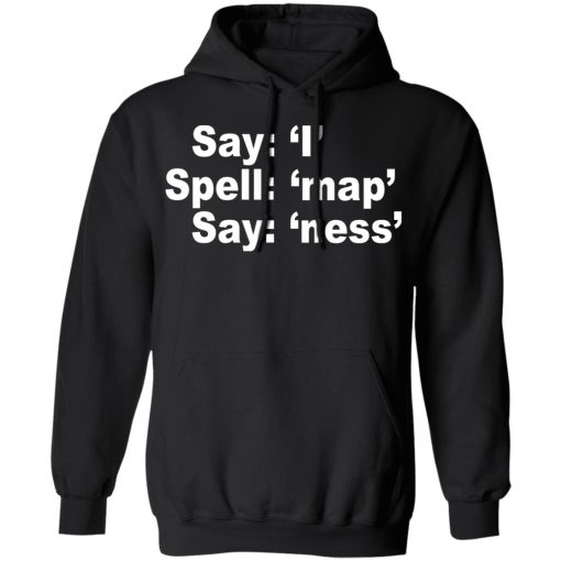 Say I Spell Map Say Ness T-Shirts, Hoodies, Long Sleeve 19