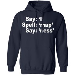 Say I Spell Map Say Ness T-Shirts, Hoodies, Long Sleeve 45