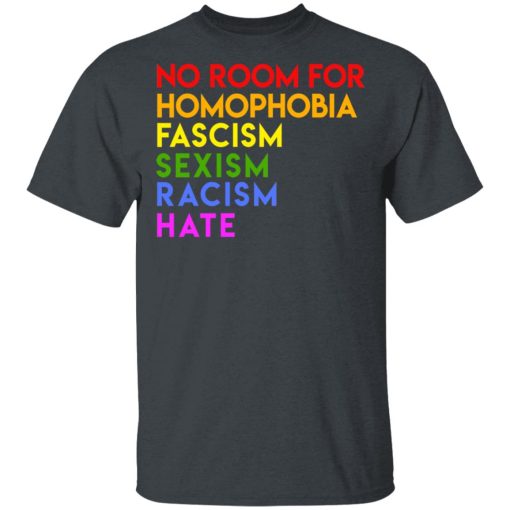 No Room For Homophobia Fascism Sexism Racism Hate LGBT T-Shirts, Hoodies, Long Sleeve 3