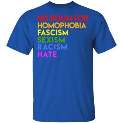 No Room For Homophobia Fascism Sexism Racism Hate LGBT T-Shirts, Hoodies, Long Sleeve 31
