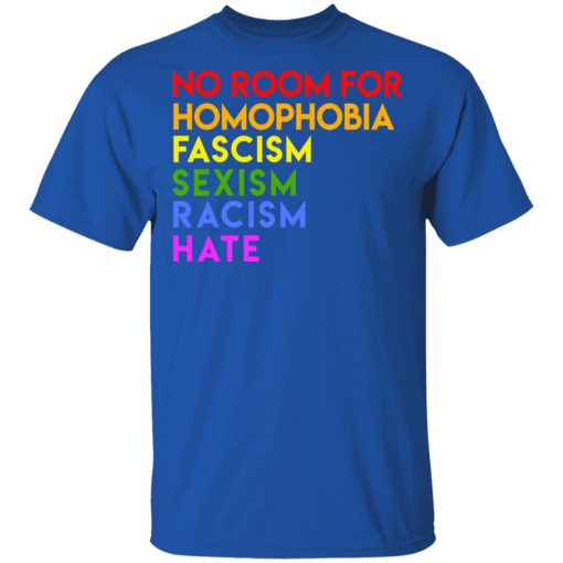No Room For Homophobia Fascism Sexism Racism Hate LGBT T-Shirts, Hoodies, Long Sleeve 7