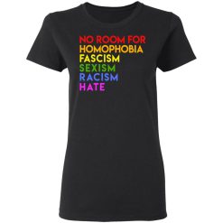 No Room For Homophobia Fascism Sexism Racism Hate LGBT T-Shirts, Hoodies, Long Sleeve 33