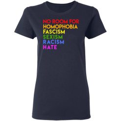 No Room For Homophobia Fascism Sexism Racism Hate LGBT T-Shirts, Hoodies, Long Sleeve 37