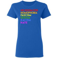 No Room For Homophobia Fascism Sexism Racism Hate LGBT T-Shirts, Hoodies, Long Sleeve 39