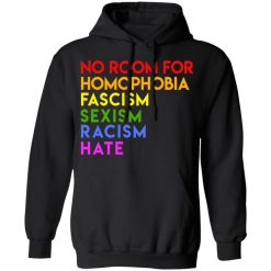 No Room For Homophobia Fascism Sexism Racism Hate LGBT T-Shirts, Hoodies, Long Sleeve 43