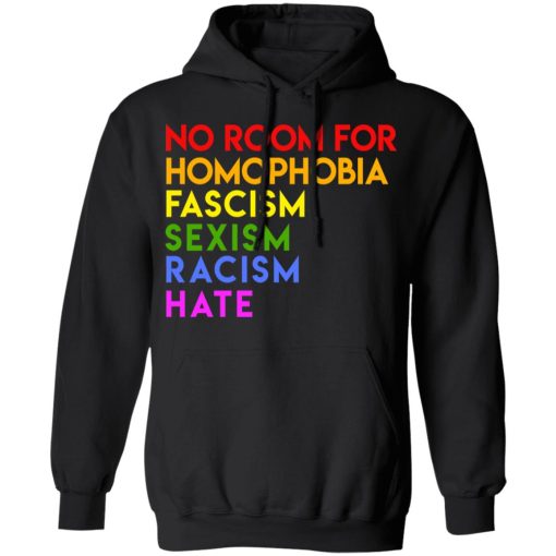 No Room For Homophobia Fascism Sexism Racism Hate LGBT T-Shirts, Hoodies, Long Sleeve 19