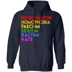 No Room For Homophobia Fascism Sexism Racism Hate LGBT T-Shirts, Hoodies, Long Sleeve 45