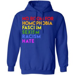 No Room For Homophobia Fascism Sexism Racism Hate LGBT T-Shirts, Hoodies, Long Sleeve 49