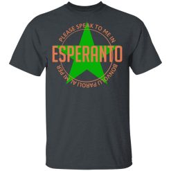 Please Speak To Me In Esperanto Bonvolu Paroli al Mi Per Esperanto T-Shirts, Hoodies, Long Sleeve 27