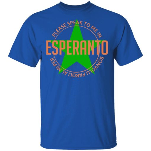 Please Speak To Me In Esperanto Bonvolu Paroli al Mi Per Esperanto T-Shirts, Hoodies, Long Sleeve 7