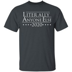 Literally Anyone Else 2020 T-Shirts, Hoodies, Long Sleeve 27