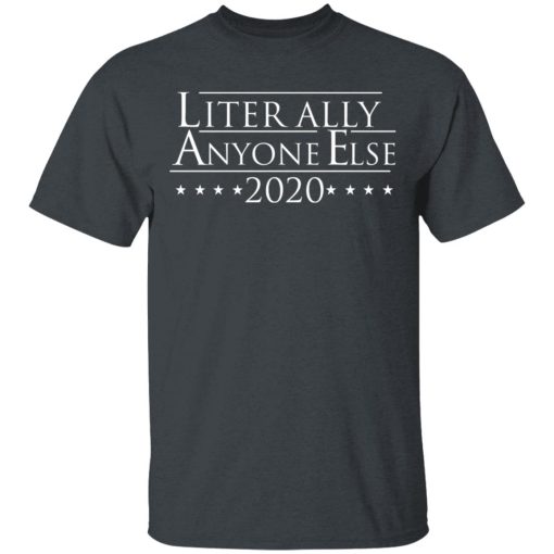 Literally Anyone Else 2020 T-Shirts, Hoodies, Long Sleeve 3