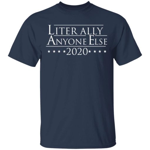 Literally Anyone Else 2020 T-Shirts, Hoodies, Long Sleeve 5