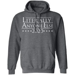 Literally Anyone Else 2020 T-Shirts, Hoodies, Long Sleeve 47