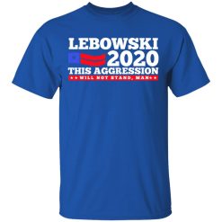 Lebowski 2020 This Aggression Will Not Stand Man T-Shirts, Hoodies, Long Sleeve 31