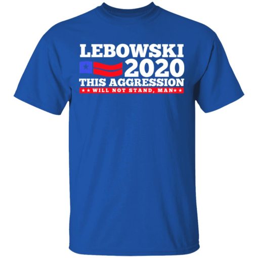 Lebowski 2020 This Aggression Will Not Stand Man T-Shirts, Hoodies, Long Sleeve 7