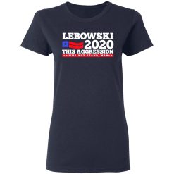 Lebowski 2020 This Aggression Will Not Stand Man T-Shirts, Hoodies, Long Sleeve 37