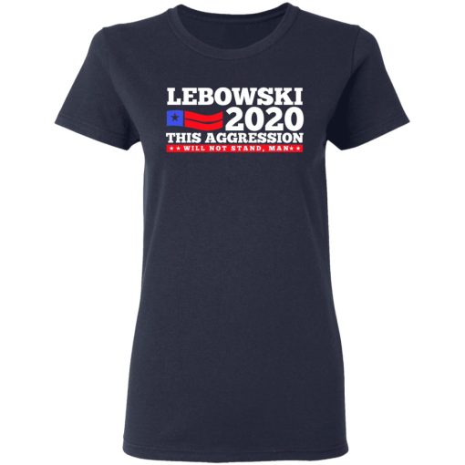 Lebowski 2020 This Aggression Will Not Stand Man T-Shirts, Hoodies, Long Sleeve 13