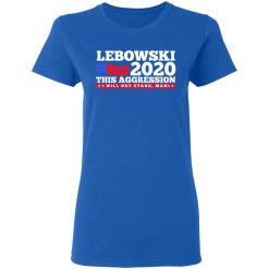 Lebowski 2020 This Aggression Will Not Stand Man T-Shirts, Hoodies, Long Sleeve 39