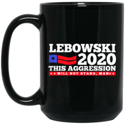 Lebowski 2020 This Aggression Will Not Stand Man Mug 5