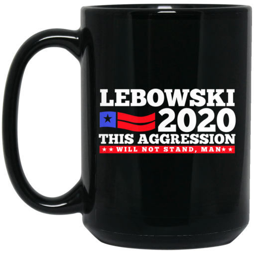 Lebowski 2020 This Aggression Will Not Stand Man Mug 3