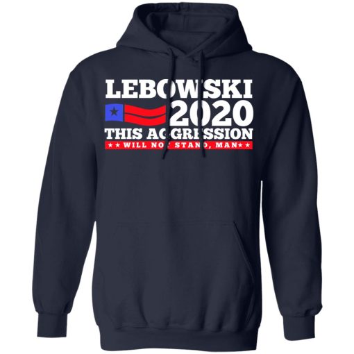 Lebowski 2020 This Aggression Will Not Stand Man T-Shirts, Hoodies, Long Sleeve 21