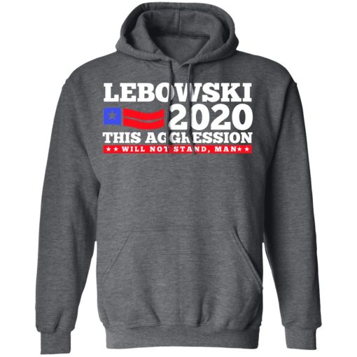 Lebowski 2020 This Aggression Will Not Stand Man T-Shirts, Hoodies, Long Sleeve 23