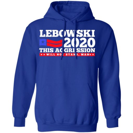 Lebowski 2020 This Aggression Will Not Stand Man T-Shirts, Hoodies, Long Sleeve 25