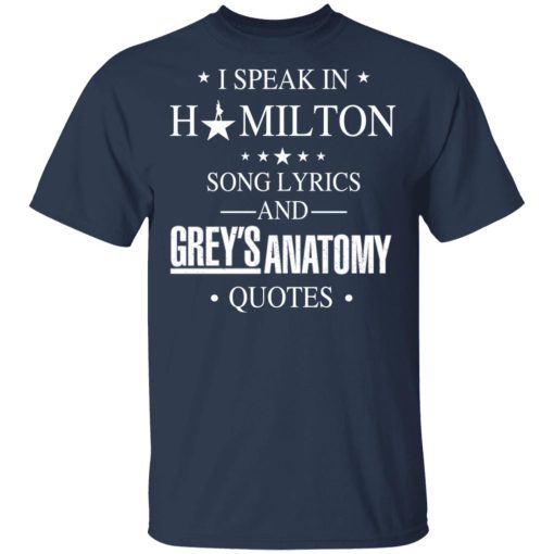 I Speak In Hamilton Song Lyrics And Grey's Anatomy Quotes T-Shirts, Hoodies, Long Sleeve 5