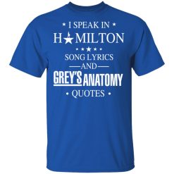 I Speak In Hamilton Song Lyrics And Grey's Anatomy Quotes T-Shirts, Hoodies, Long Sleeve 31
