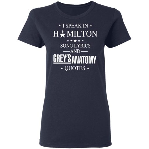 I Speak In Hamilton Song Lyrics And Grey's Anatomy Quotes T-Shirts, Hoodies, Long Sleeve 13
