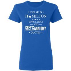 I Speak In Hamilton Song Lyrics And Grey's Anatomy Quotes T-Shirts, Hoodies, Long Sleeve 39