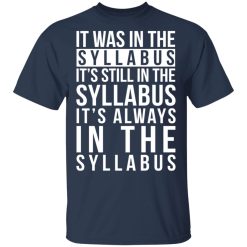 It Was In The Syllabus It's Still In The Syllabus It's Always In The Syllabus T-Shirts, Hoodies, Long Sleeve 29