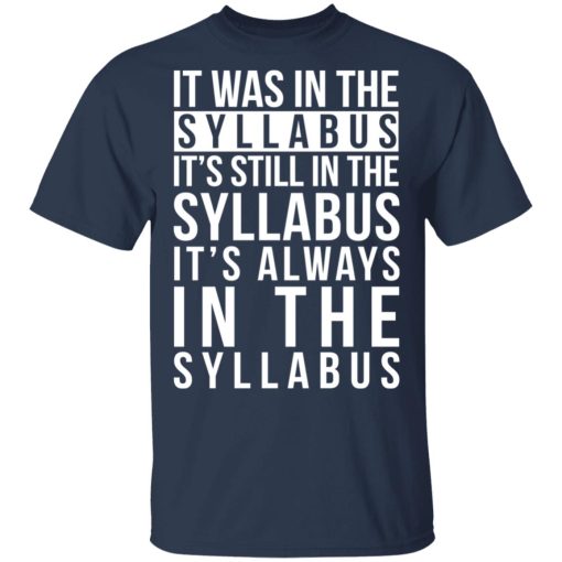 It Was In The Syllabus It's Still In The Syllabus It's Always In The Syllabus T-Shirts, Hoodies, Long Sleeve 5