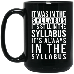 It Was In The Syllabus It's Still In The Syllabus It's Always In The Syllabus Mug 5