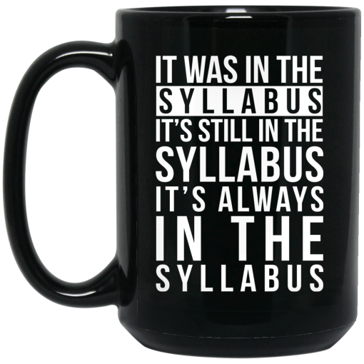 It Was In The Syllabus It's Still In The Syllabus It's Always In The Syllabus Mug 4
