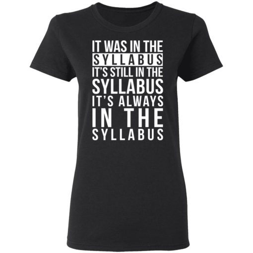 It Was In The Syllabus It's Still In The Syllabus It's Always In The Syllabus T-Shirts, Hoodies, Long Sleeve 9