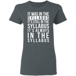 It Was In The Syllabus It's Still In The Syllabus It's Always In The Syllabus T-Shirts, Hoodies, Long Sleeve 35