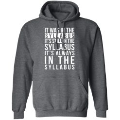 It Was In The Syllabus It's Still In The Syllabus It's Always In The Syllabus T-Shirts, Hoodies, Long Sleeve 47