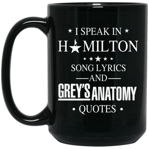 I Speak In Hamilton Song Lyrics And Grey's Anatomy Quotes Mug 3
