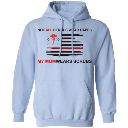 Not All Heroes Wear Capes My Mom Wears Scrubs T-Shirts, Hoodies, Long Sleeve 23