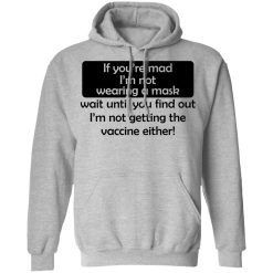 If You're Mad I'm Not Wearing A Mask I'm Not Getting The Vaccine Either T-Shirts, Hoodies, Long Sleeve 41
