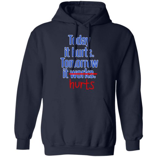 Today Is Hurts Tomorrow It Hurts T-Shirts, Hoodies, Long Sleeve 21