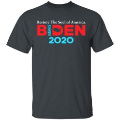 Biden Harris 2020 Restore The Soul Of America T-Shirts, Hoodies, Long Sleeve 27