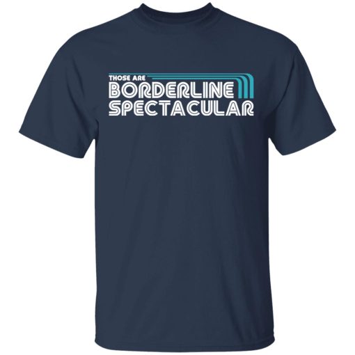 Those Are Borderline Spectacular T-Shirts, Hoodies, Long Sleeve 5