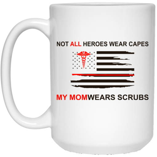 Not All Heroes Wear Capes My Mom Wears Scrubs Mug 3