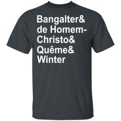 Bangalter & De Homem- Christo & Quême & Winter T-Shirts, Hoodies, Long Sleeve 27